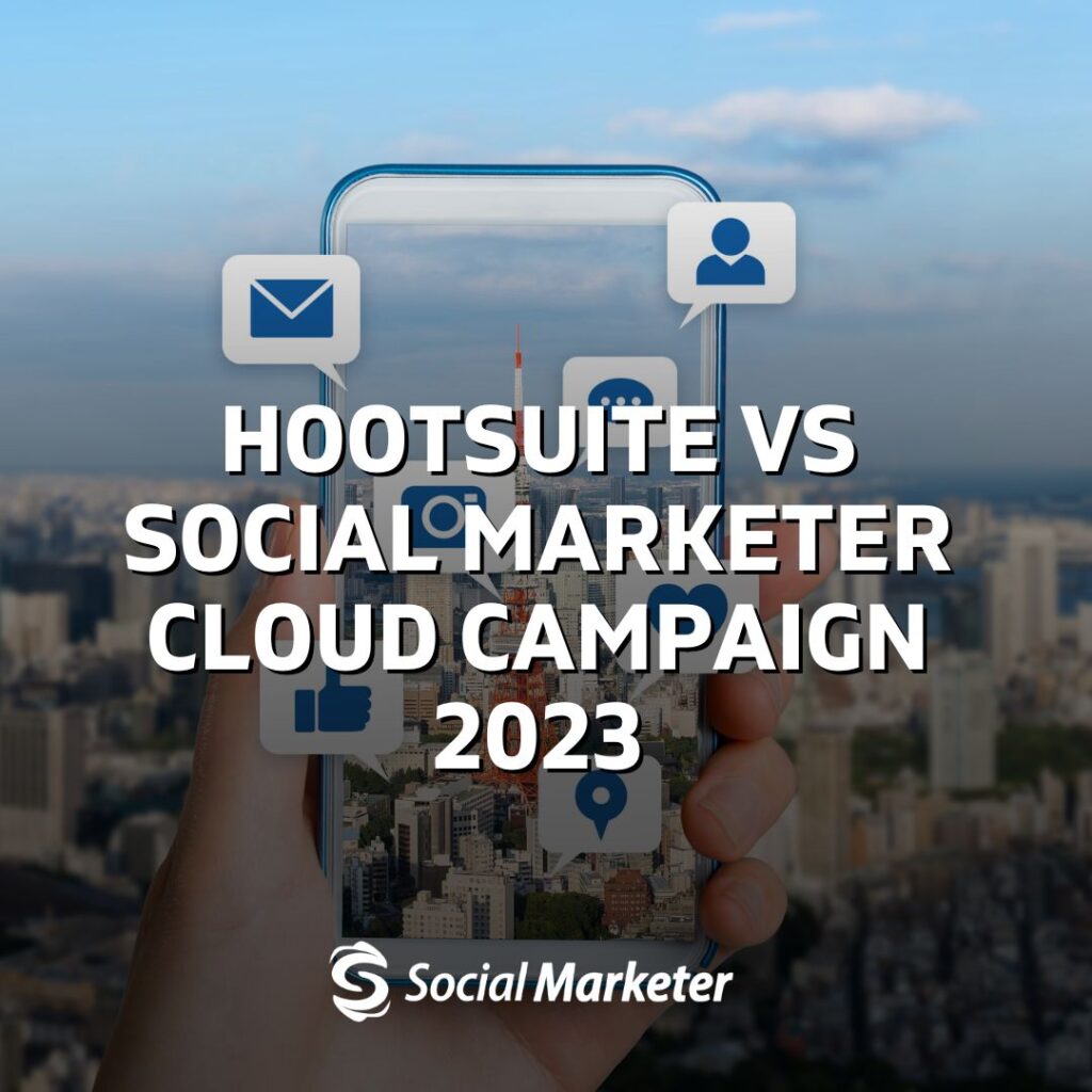 Hootsuite vs Social Marketer Cloud Campaign 2023